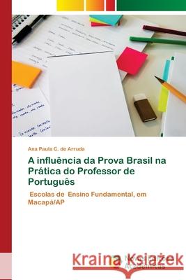 A influência da Prova Brasil na Prática do Professor de Português de Arruda, Ana Paula C. 9786203466393 Novas Edicoes Academicas