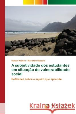 A subjetividade dos estudantes em situação de vulnerabilidade social Paulino, Raissa 9786203466737