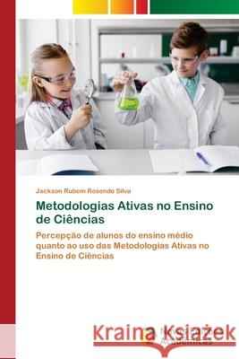 Metodologias Ativas no Ensino de Ciências Silva, Jackson Rubem Rosendo 9786203467093