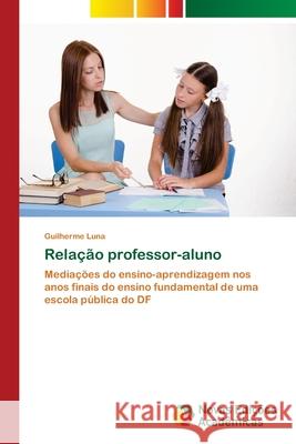 Relação professor-aluno Luna, Guilherme 9786203467185