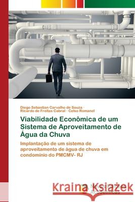 Viabilidade Econômica de um Sistema de Aproveitamento de Água da Chuva Diego Sebastian Carvalho de Souza, Ricardo de Freitas Cabral, Celso Romanel 9786203467598