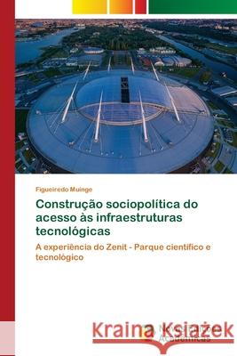 Construção sociopolítica do acesso às infraestruturas tecnológicas Muinge, Figueiredo 9786203467826