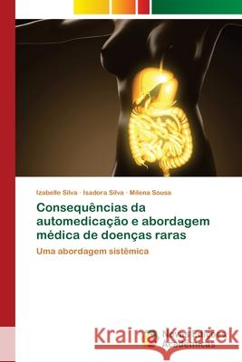 Consequências da automedicação e abordagem médica de doenças raras Silva, Izabelle 9786203467833