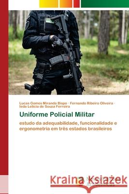 Uniforme Policial Militar Lucas Gomes Miranda Bispo, Fernando Ribeiro Oliveira, Ieda Letícia de Souza Ferreira 9786203468021 Novas Edicoes Academicas