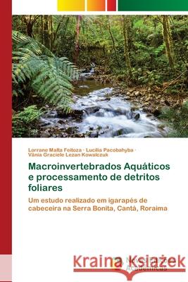 Macroinvertebrados Aquáticos e processamento de detritos foliares Feitoza, Lorrane Malta 9786203468038