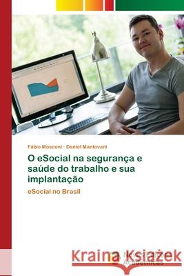 O eSocial na segurança e saúde do trabalho e sua implantação Mosconi, Fábio 9786203468243 Novas Edicoes Academicas