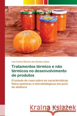 Tratamentos térmico e não térmicos no desenvolvimento de produtos Santos Júnior, Luís Carlos Oliveira Do 9786203468311