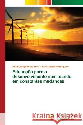 Educação para o desenvolvimento num mundo em constantes mudanças Castigo Binda Freia, Alice 9786203468403 Novas Edicoes Academicas