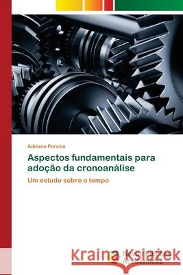 Aspectos fundamentais para adoção da cronoanálise Pereira, Adriano 9786203468540