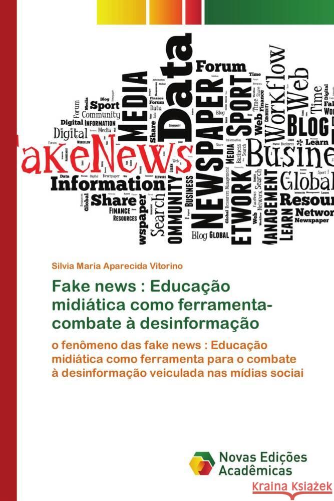 Fake news : Educação midiática como ferramenta-combate à desinformação Vitorino, Sílvia Maria Aparecida 9786203468557