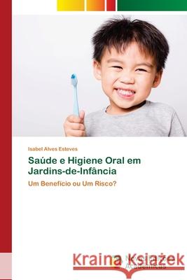 Saúde e Higiene Oral em Jardins-de-Infância Esteves, Isabel Alves 9786203469127