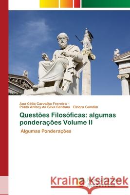 Questões Filosóficas: algumas ponderações Volume II Ferreira, Ana Célia Carvalho 9786203469172