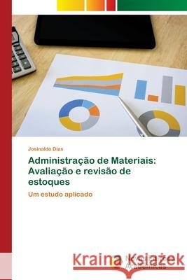 Administração de Materiais: Avaliação e revisão de estoques Dias, Josinaldo 9786203469219 Novas Edicoes Academicas