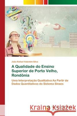 A Qualidade do Ensino Superior de Porto Velho, Rondônia Valentim-Silva, João Rafael 9786203469325