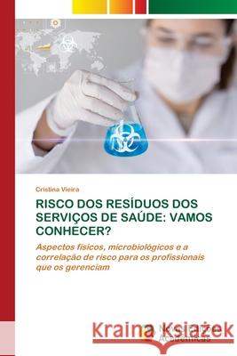 Risco DOS Resíduos DOS Serviços de Saúde: Vamos Conhecer? Vieira, Cristina 9786203469554 Novas Edicoes Academicas