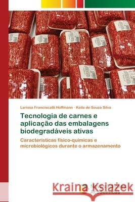 Tecnologia de carnes e aplicação das embalagens biodegradáveis ativas Franciscatti Hoffmann, Larissa 9786203469561 Novas Edicoes Academicas