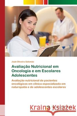 Avaliação Nutricional em Oncologia e em Escolares Adolescentes Oliveira Salomão, Joab 9786203469622