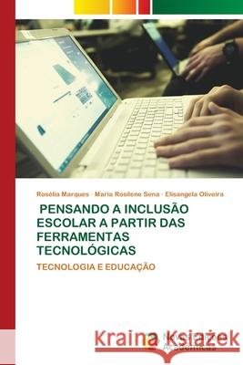 Pensando a Inclusão Escolar a Partir Das Ferramentas Tecnológicas Marques, Rosélia 9786203469684 Novas Edicoes Academicas