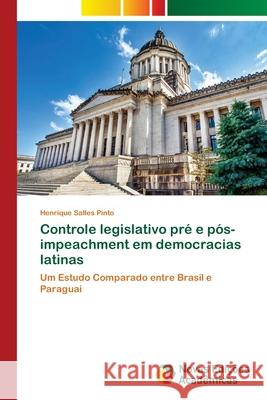Controle legislativo pré e pós-impeachment em democracias latinas Salles Pinto, Henrique 9786203469752