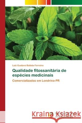 Qualidade fitossanitária de espécies medicinais Batista Ferreira, Luiz Gustavo 9786203470024 Novas Edicoes Academicas