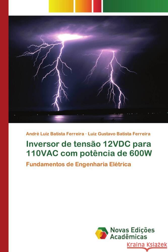 Inversor de tensão 12VDC para 110VAC com potência de 600W Batista Ferreira, André Luiz, Batista Ferreira, Luiz Gustavo 9786203470048 Novas Edicioes Academicas