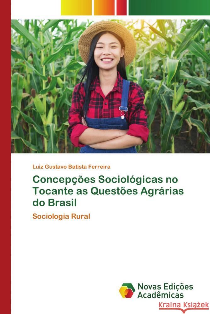 Concepções Sociológicas no Tocante as Questões Agrárias do Brasil Batista Ferreira, Luiz Gustavo 9786203470055