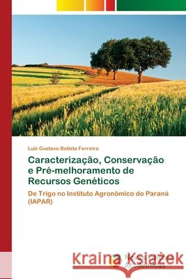 Caracterização, Conservação e Pré-melhoramento de Recursos Genéticos Batista Ferreira, Luiz Gustavo 9786203470147 Novas Edicoes Academicas