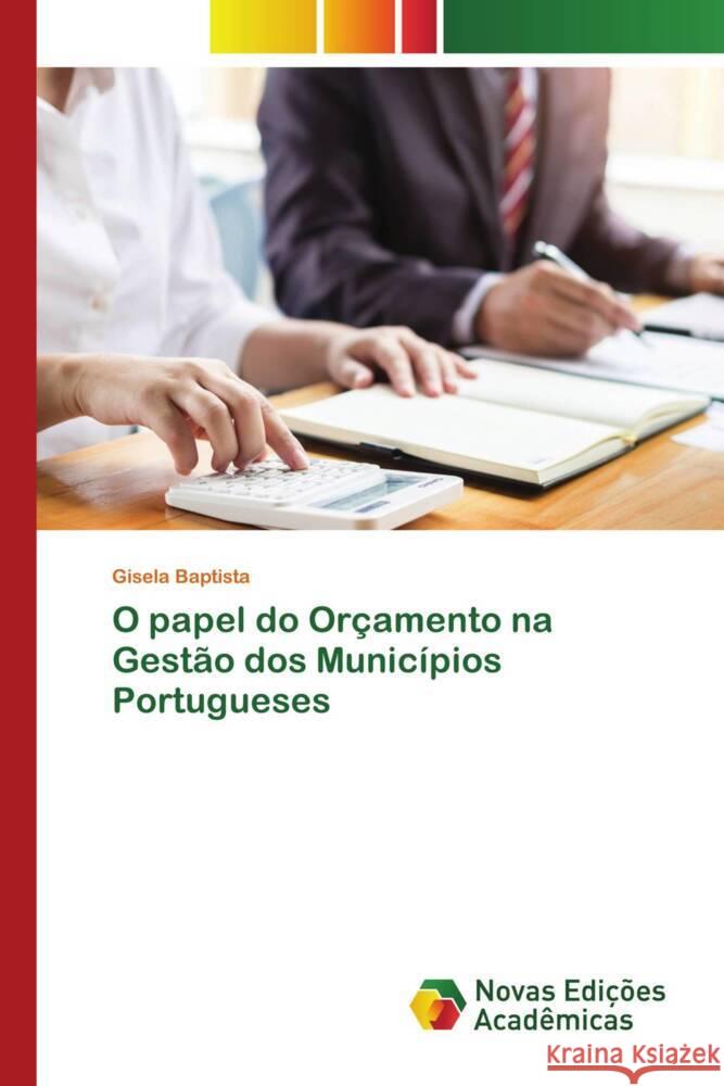 O papel do Orçamento na Gestão dos Municípios Portugueses Baptista, Gisela 9786203470345