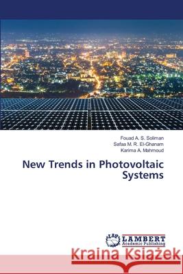 New Trends in Photovoltaic Systems Fouad A. S. Soliman Safaa M. R. El-Ghanam Karima A 9786203470758 LAP Lambert Academic Publishing