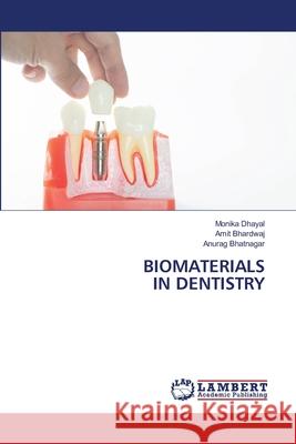 Biomaterials in Dentistry Monika Dhayal Amit Bhardwaj Anurag Bhatnagar 9786203470840 LAP Lambert Academic Publishing