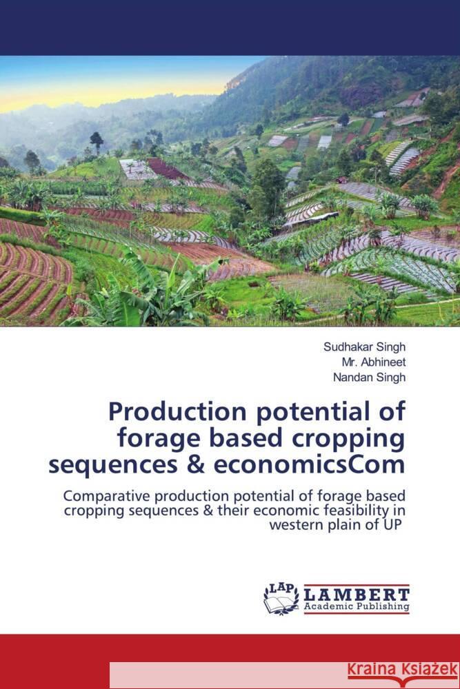 Production potential of forage based cropping sequences & economicsCom Singh, Sudhakar, Abhineet, Singh, Nandan 9786203470970