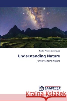 Understanding Nature Néstor Antonio Domínguez 9786203471007
