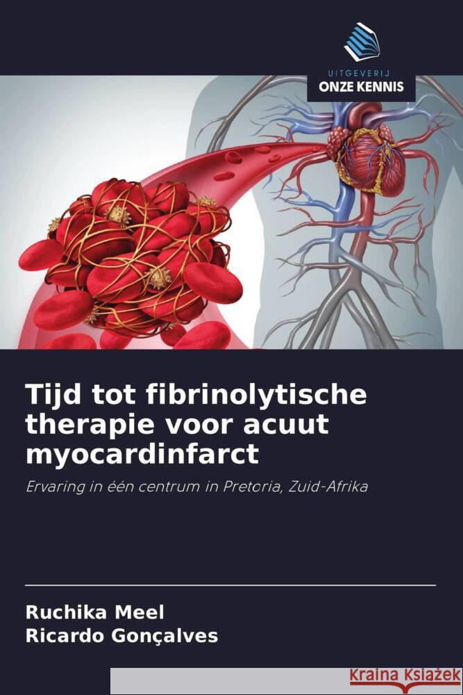 Tijd tot fibrinolytische therapie voor acuut myocardinfarct Meel, Ruchika, Gonçalves, Ricardo 9786203471090