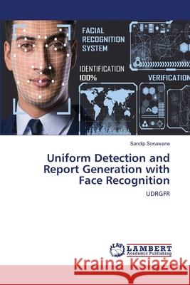 Uniform Detection and Report Generation with Face Recognition Sandip Sonawane 9786203471144