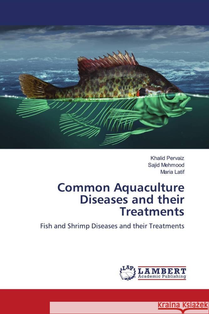 Common Aquaculture Diseases and their Treatments Pervaiz, Khalid, Mehmood, Sajid, Latif, Maria 9786203471199