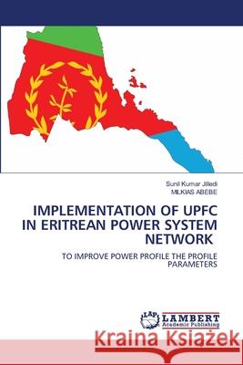 Implementation of Upfc in Eritrean Power System Network Sunil Kumar Jilledi Milkias Abebe 9786203471458 LAP Lambert Academic Publishing