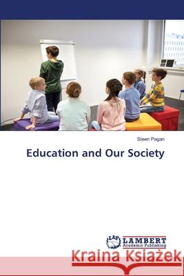 Education and Our Society Steen Pagan 9786203471519 LAP Lambert Academic Publishing