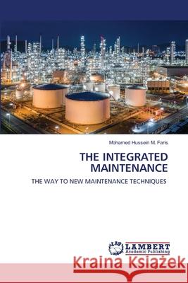 The Integrated Maintenance Mohamed Hussein M Faris 9786203471588 LAP Lambert Academic Publishing