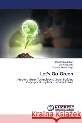 Let's Go Green Priyabrata Adhikary Susmita Kundu Dipankar Bhattacharya 9786203471649 LAP Lambert Academic Publishing