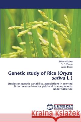 Genetic study of Rice (Oryza sativa L.) Shivam Dubey O. P. Verma Ankaj Tiwari 9786203471779 LAP Lambert Academic Publishing