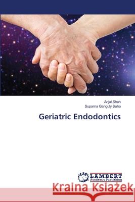 Geriatric Endodontics Anjal Shah Suparna Gangul 9786203472004