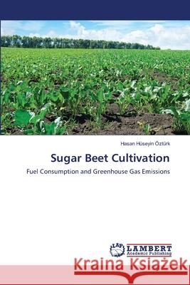 Sugar Beet Cultivation Hasan Huseyin Ozturk 9786203472097 LAP Lambert Academic Publishing
