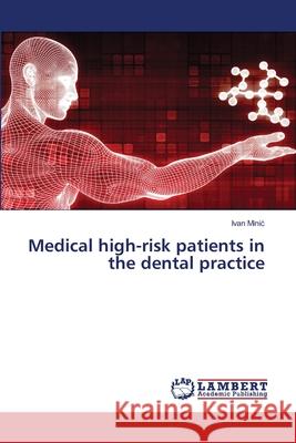 Medical high-risk patients in the dental practice Ivan Minic 9786203472431