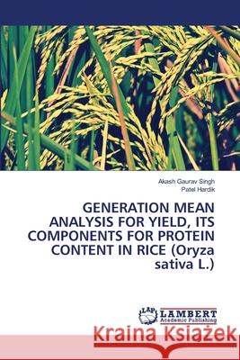 GENERATION MEAN ANALYSIS FOR YIELD, ITS COMPONENTS FOR PROTEIN CONTENT IN RICE (Oryza sativa L.) Akash Gaurav Singh Patel Hardik 9786203472479