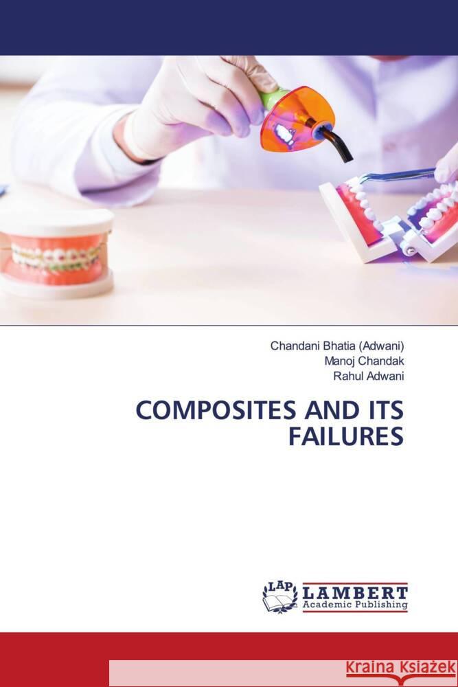 COMPOSITES AND ITS FAILURES Bhatia (Adwani), Chandani, Chandak, Manoj, Adwani, Rahul 9786203472639