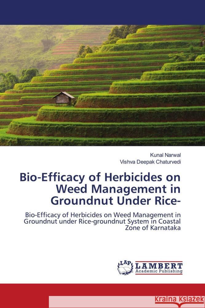 Bio-Efficacy of Herbicides on Weed Management in Groundnut Under Rice- Narwal, Kunal, Chaturvedi, Vishva Deepak 9786203472752