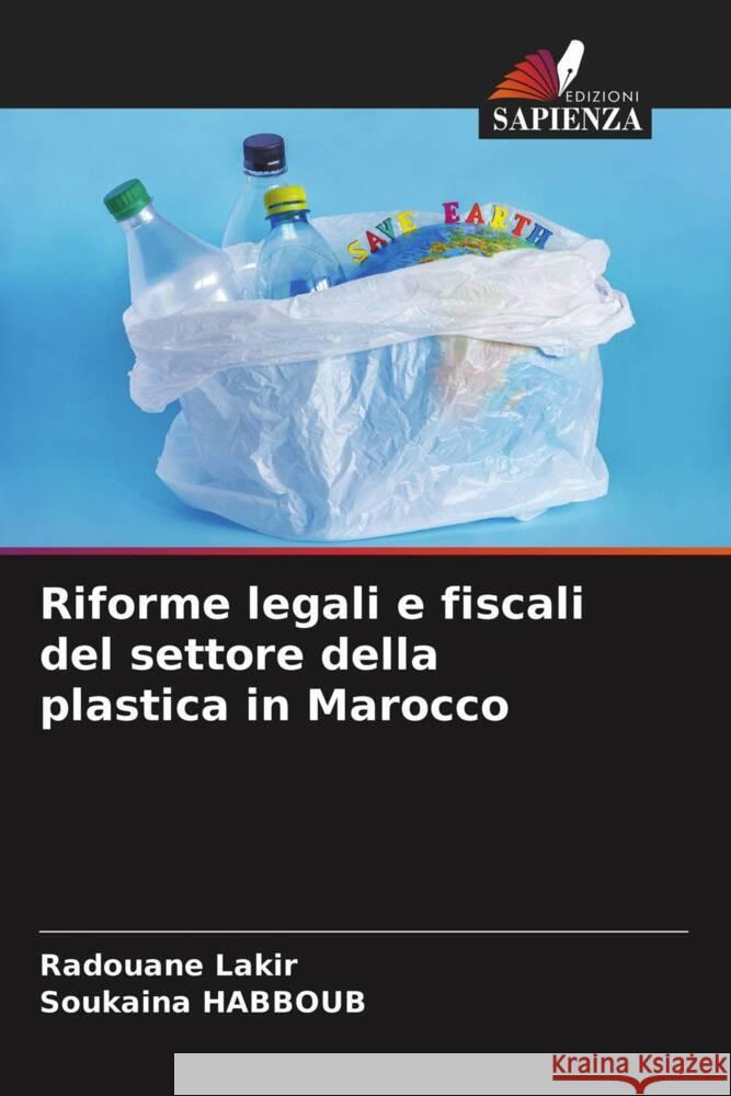 Riforme legali e fiscali del settore della plastica in Marocco LAKIR, Radouane, HABBOUB, Soukaina 9786203473490 Edizioni Sapienza