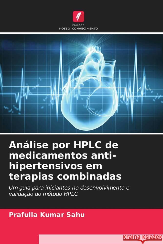 Análise por HPLC de medicamentos anti-hipertensivos em terapias combinadas Sahu, Prafulla Kumar 9786203473926