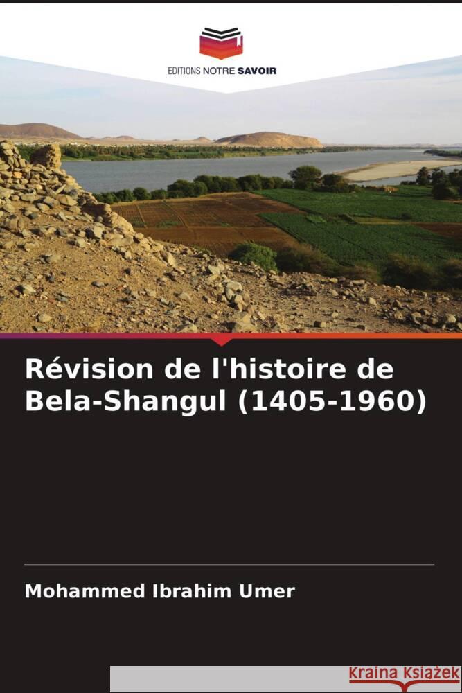 Révision de l'histoire de Bela-Shangul (1405-1960) Umer, Mohammed Ibrahim 9786203473964 Editions Notre Savoir