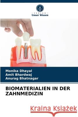 Biomaterialien in Der Zahnmedizin Monika Dhayal, Amit Bhardwaj, Anurag Bhatnagar 9786203474633 Verlag Unser Wissen